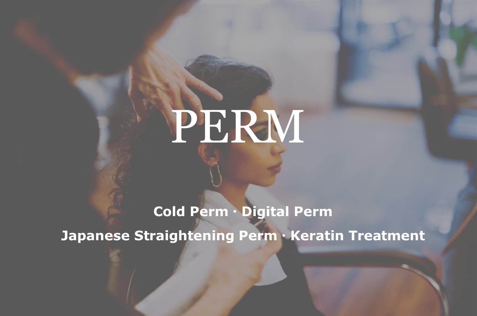 Cold Perm, Digital Perm, Japanese Straightening, Keratin Treatment